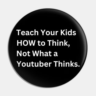 Teach Your Kids How to Think, Not What a Youtuber Thinks Pin