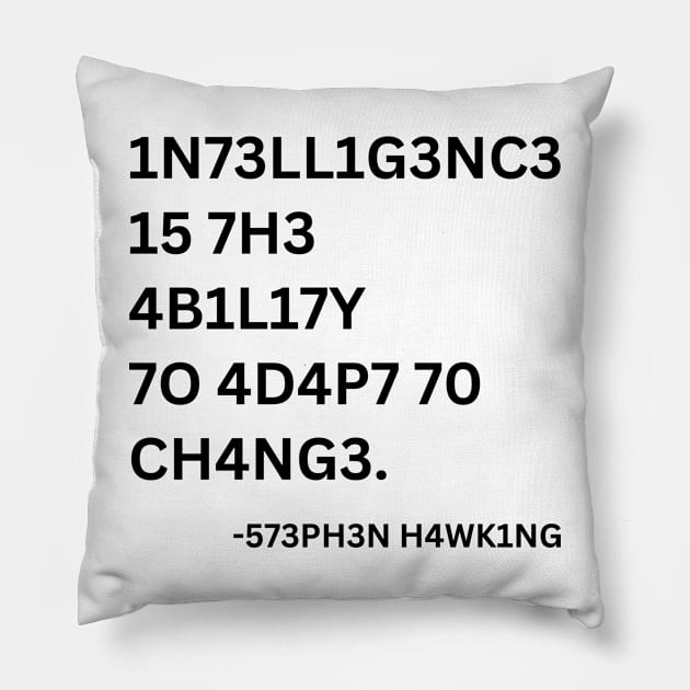 INTELLIGENCE IS THE ABILITY TO ADAPT TO CHANGE Pillow by Up Jacket