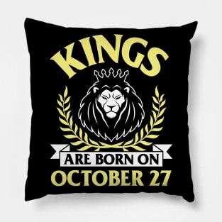 Kings Are Born On October 27 Happy Birthday To Me You Papa Daddy Uncle Brother Husband Son Pillow