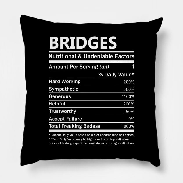 Bridges Name T Shirt - Bridges Nutritional and Undeniable Name Factors Gift Item Tee Pillow by nikitak4um