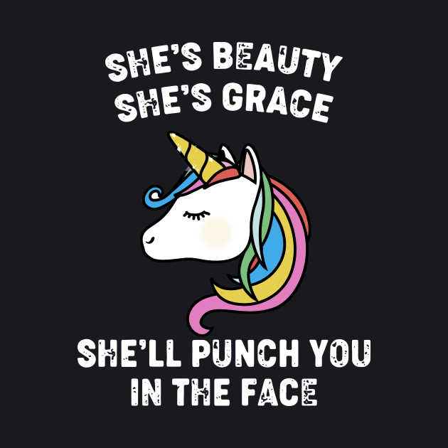 She Is Beauty She Is Grace She Will Punch You In The Face Unicorn by huepham613