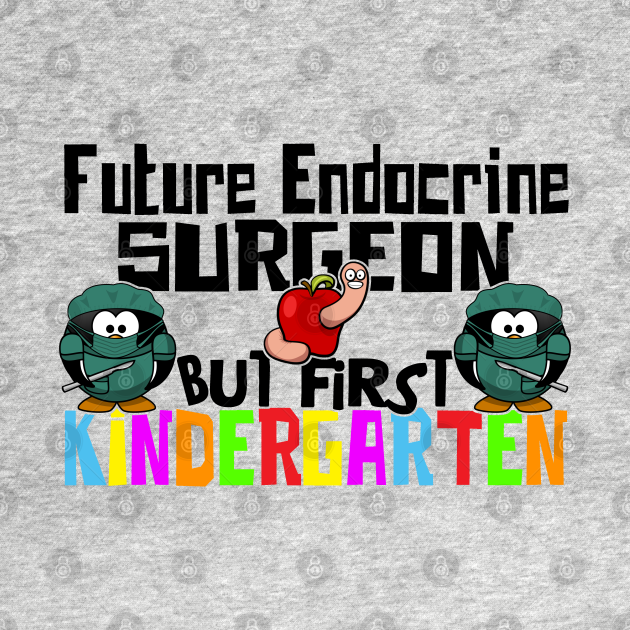 Disover Funny Kindergarten Back To School Future Endocrine Surgeon - Kindergarten - T-Shirt