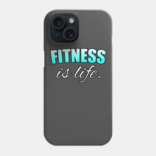 Fitness Is Life - Motivational Workout Saying - New Year's Resolution - Light Blue - Phone Case