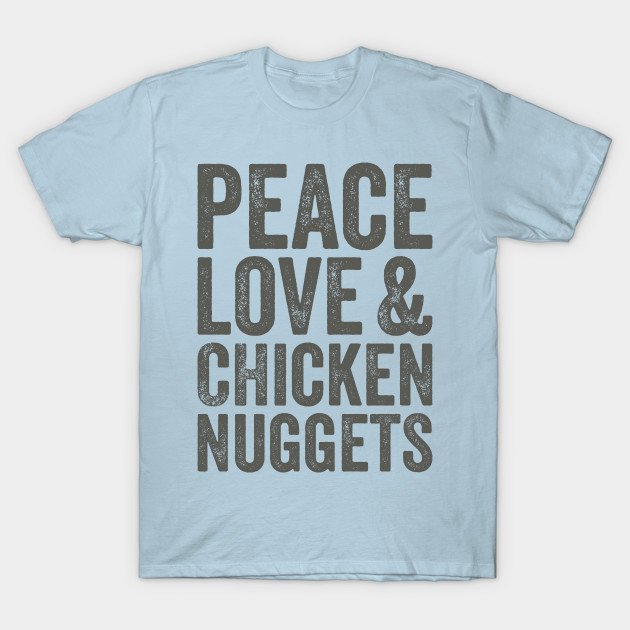 Disover Funny Peace Love And Chicken Nuggets - Chicken Nuggets - T-Shirt