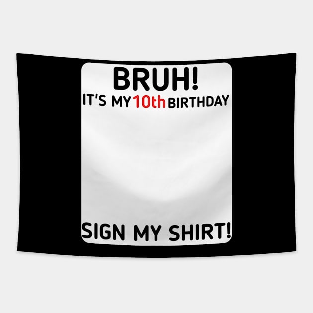 Bruh It's My 10th Birthday Sign My Shirt 10 Years Old Party Tapestry by mourad300