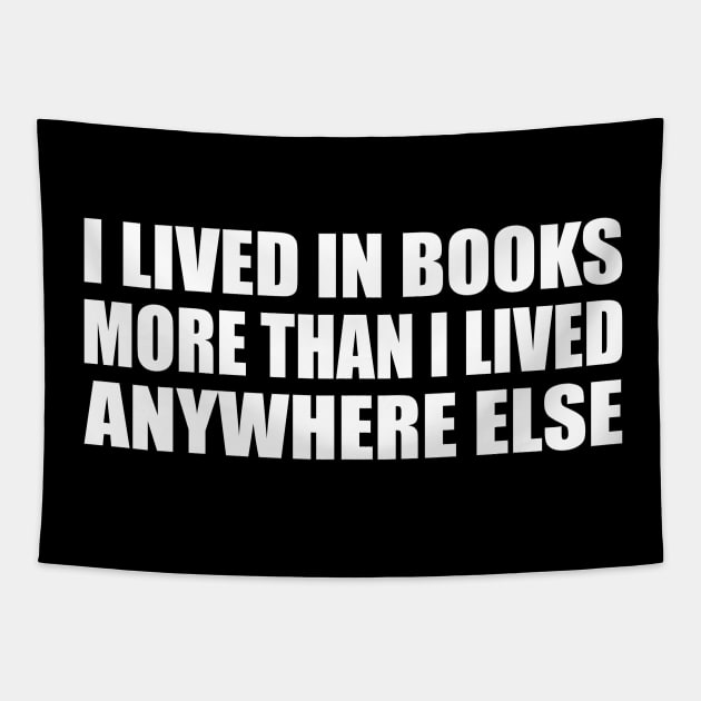 I lived in books more than I lived anywhere else Tapestry by CRE4T1V1TY