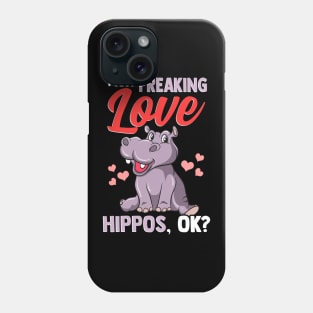 Cute I Just Freaking Love Hippos, Okay? Baby Hippo Phone Case