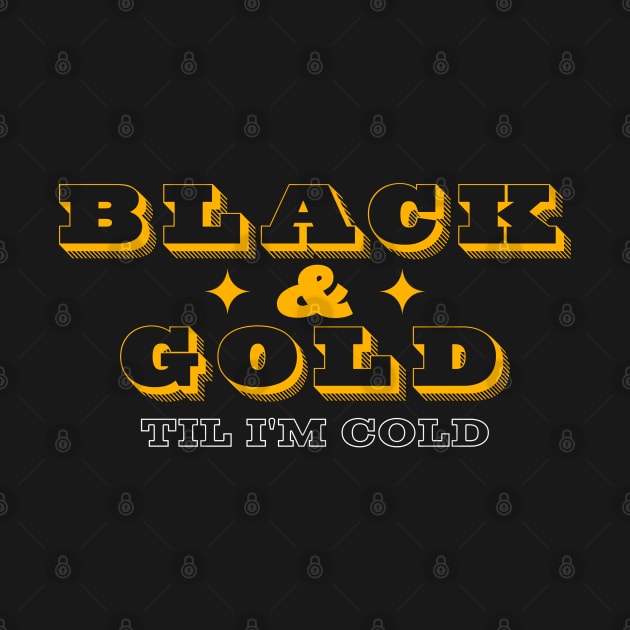 Black and Gold Until I'm Cold by Pictopun