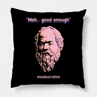 Meh Good Enough - Mediocrates Pillow