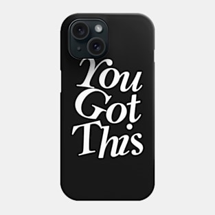 You Got This Phone Case