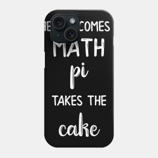 When It Comes to Math Pi Takes the Cake Phone Case