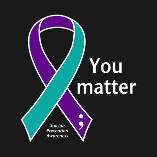 Suicide prevention: Your matter ribbon, white type T-Shirt