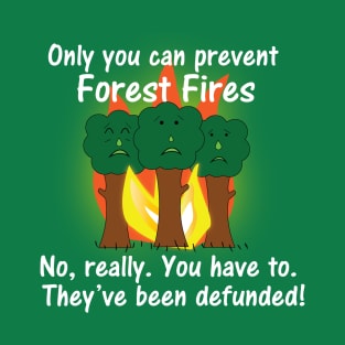 Only you can prevent forest fires T-Shirt