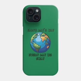 Earth Day´s way Every Day We Sway Phone Case