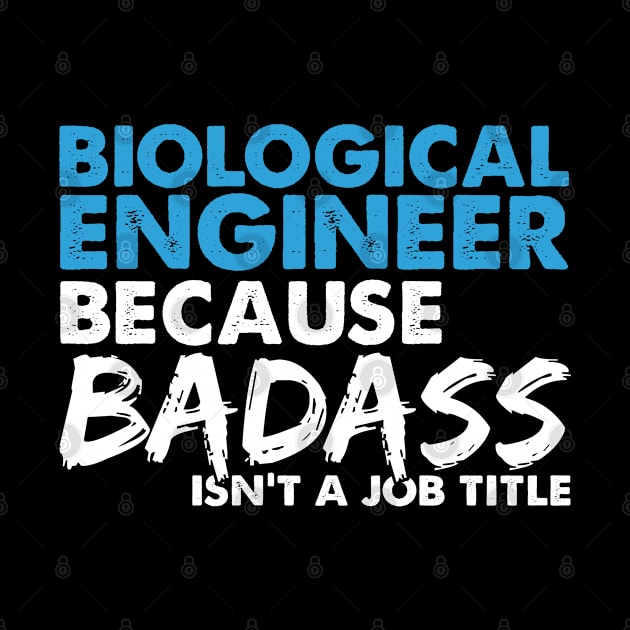 Biological engineer because badass isn't a job title. Suitable presents for him and her by SerenityByAlex