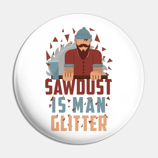 Sawdust Is Man Glitter Tshirt Woodworking funny Gift Pin by Tesszero