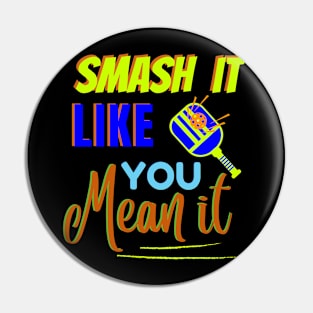 Pickleball Smash It Like You Mean It Pin