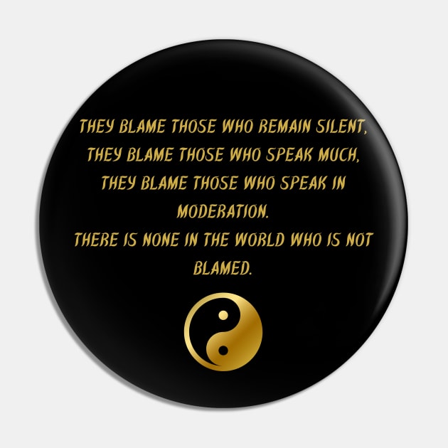 They Blame Those Who Remain Silent, They Blame Those Who Speak Much, They Blame Those Who Speak In Moderation. There Is None In The World Who Is Not Blamed. Pin by BuddhaWay