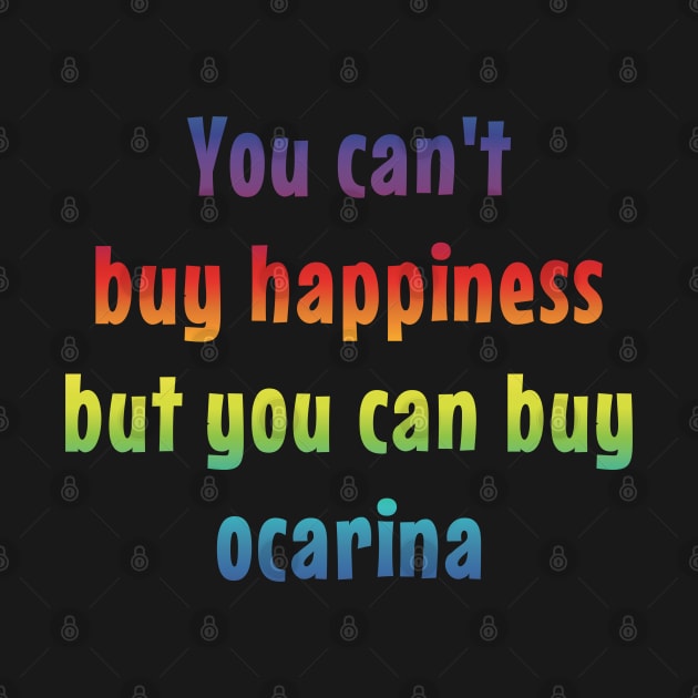 You Can't Buy Happiness But You Can Buy Ocarina by coloringiship