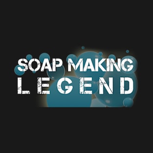 Soap Making Legend T-Shirt