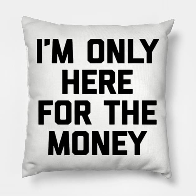 i'm only here for the money Pillow by CrazyRich Bimasakti1'no11