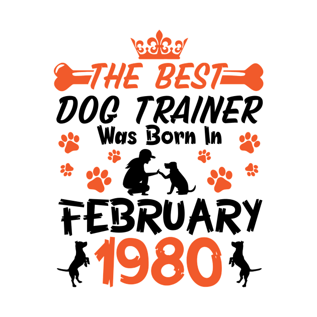 The Best Dog Trainer Was Born In February 1980 Happy Birthday Dog Mother Father 41 Years Old by Cowan79