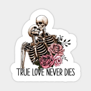 True love never dies Magnet