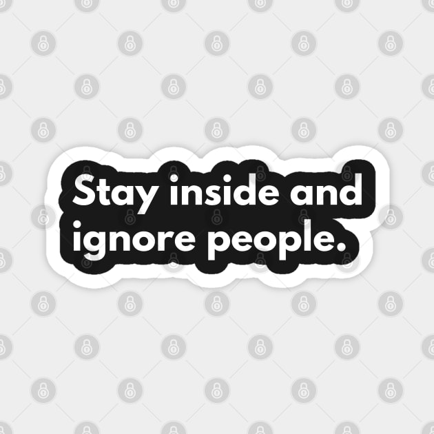 Stay inside and ignore people. Magnet by Raja2021