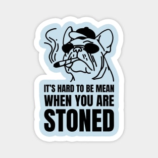 its hard to be mean when you are stoned Magnet