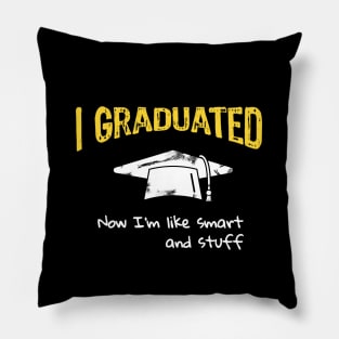 I Graduated Now I'm like Smart and Stuff Pillow