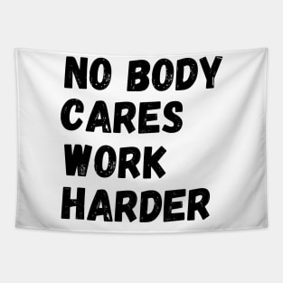 No Body Cares Work Harder Tapestry