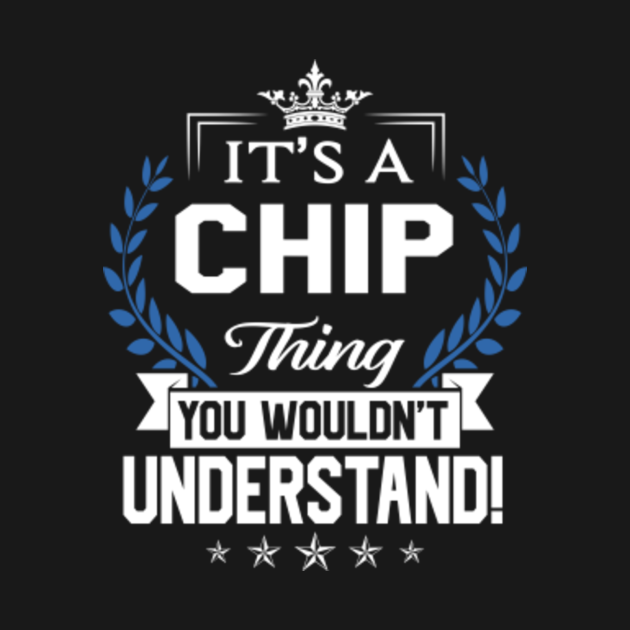 Chip Name T Shirt Chip Things Name You Wouldn't Understand Name Gift