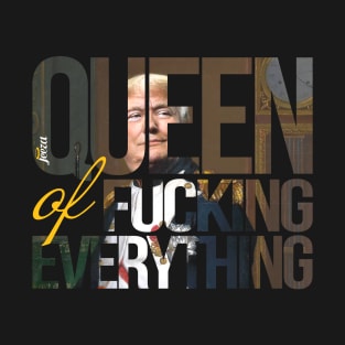 queen of fucking everything T-Shirt