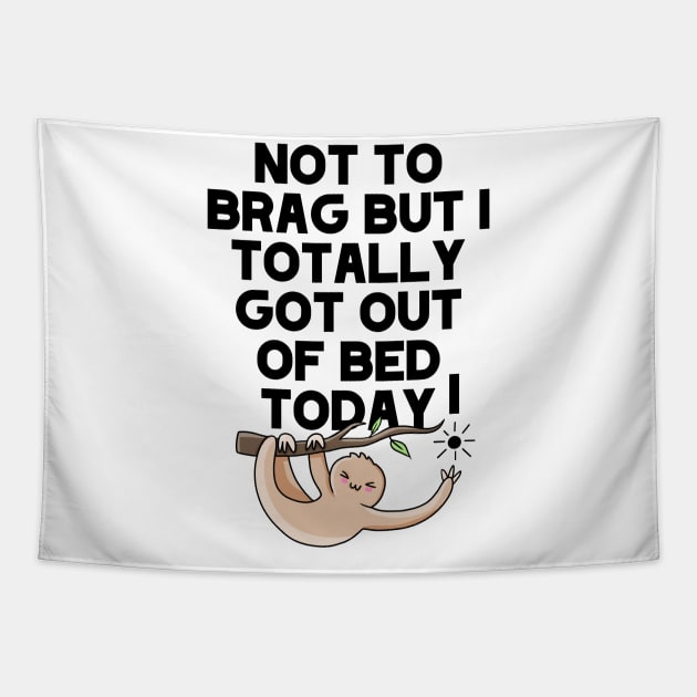 (Light) Not To Brag But I Totally Got Out Of Bed Today Sleepy Grumpy Sloth Tapestry by acatalepsys 