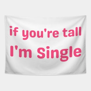 if you're tall I'm Single Tapestry