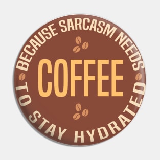 Coffee Because Sarcasm Needs To Stay Hydrated Pin