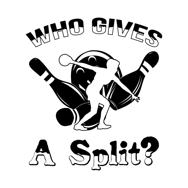 Bowling Who Gives a Split by HBfunshirts