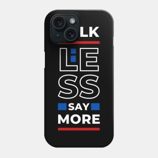 TALK LESS SAY MORE Phone Case