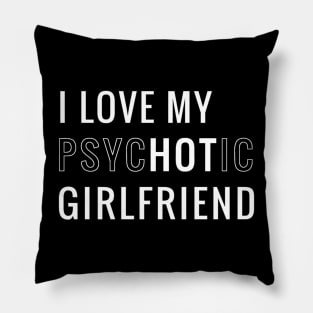 I Love My Psychotic Girlfriend Pillow