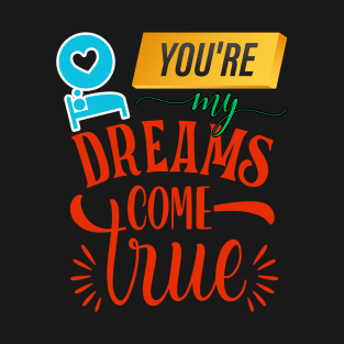 Dream come true T-Shirt