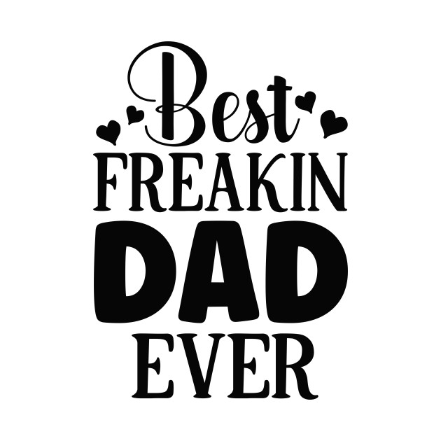 Best freakin DAD ever by família