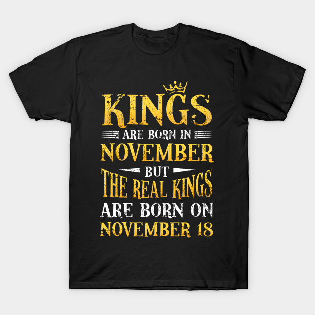 Real King Born In 18 November Birthday Gift Funny - Gift For Bday - T-Shirt | TeePublic Real King Born In 18 November Birthday Gift Funny - Gift For Bday - T-Shirt | TeePublic