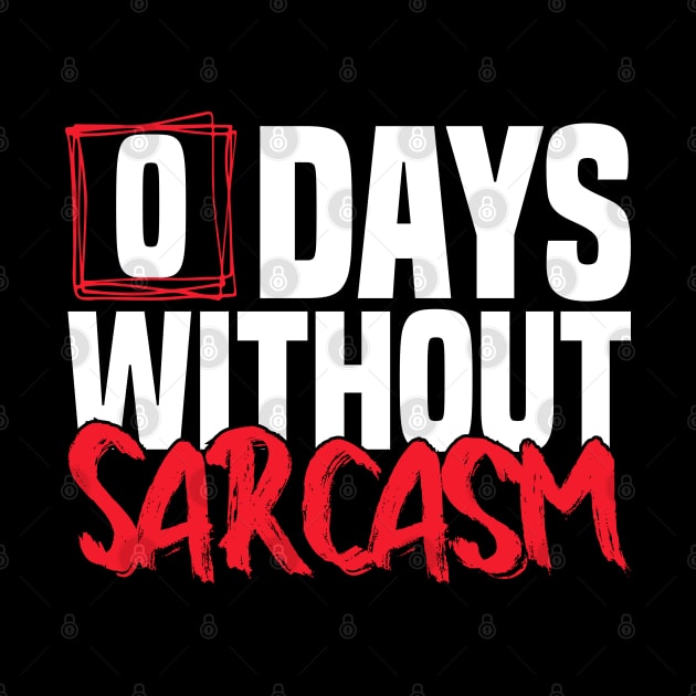 0 Days Without sarcasm Funny joke by greatnessprint