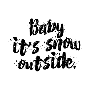 Baby It's Snow Outside - Sierra Nevada California Snow Storm T-Shirt