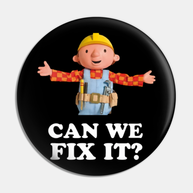 Bob The Builder Can We Fix It Black - Bob The Builder - Pin | TeePublic