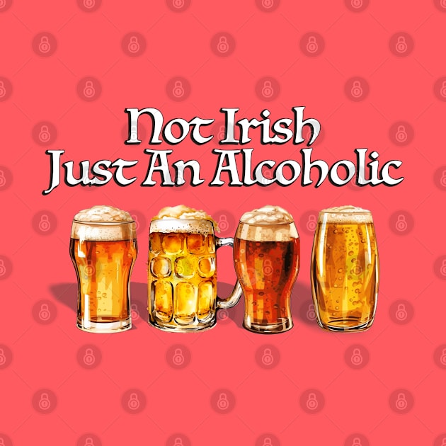 Not Irish Just An Alcoholic by KC Crafts & Creations