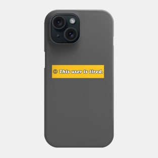 This user is tired Phone Case