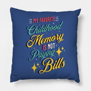 My Favorite Childhood Memory Is Not Paying Bills Pillow