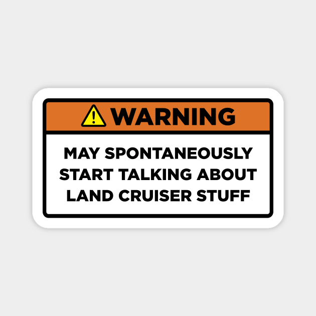 Warning! Land Cruiser stuff Magnet by Mostly About Cars