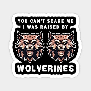 Wolverines Graphic Tee, Fierce Animal Face T-Shirt, Unisex Mascot Tee, You can't scare me, I was raised by wolverines Magnet